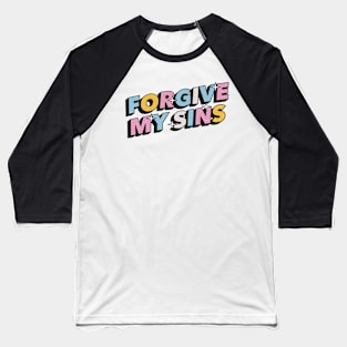 Forgive my sins - Positive Vibes Motivation Quote Baseball T-Shirt